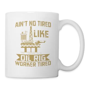 Je ne suis pas fatigué comme un travailleur de plate-forme pétrolière fatigué Roughneck - Mug blanc - blanc - Droite