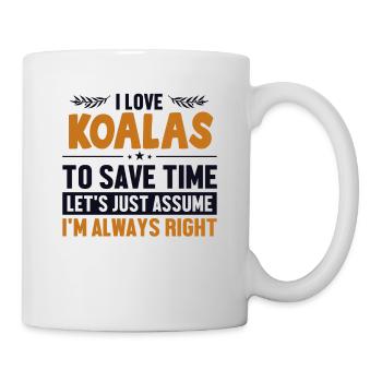 Koalas: Nehmen wir an, ich habe Recht, Koalabär - Tasse - Weiß - Rechts
