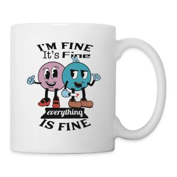 I'm Fine, It's Fine, but is it really? - Tasse - Weiß - Rechts