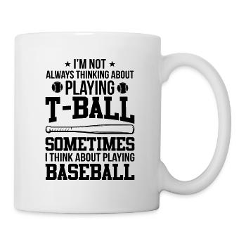 Funny T-Ball - I'm not always thinking about Playi - Mug - white - Right
