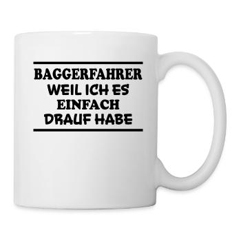Baggerfahrer Spruch Lustiges Baggerfahrer Geschenk - Tasse - Weiß - Rechts