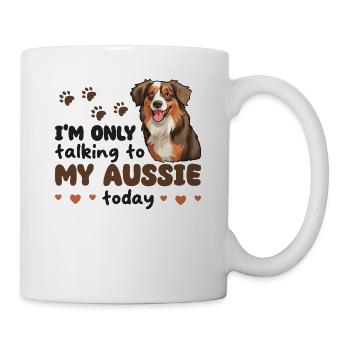 ich spreche heute nur mit meinem Aussie - Tasse - Weiß - Rechts