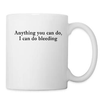 Anything You Can Do I Can Do Bleeding - Mug - white - Right