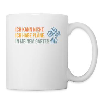 I can't, I have plans in my garden - Mug - white - Right