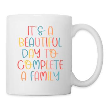 It's A Beautiful Day To Complete A Family Adopted - Mug - white - Right