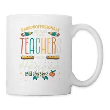 Paraprofessionals Because Even Teachers Need - Mug - white - Right