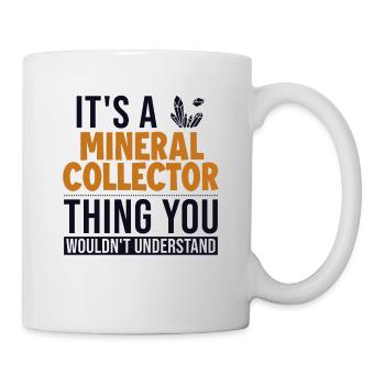 Es ist ein Mineraliensammler-Ding Geologe Mineral - Tasse - Weiß - Rechts