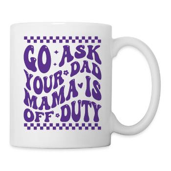 Groovy Go Ask Your Dad Mama Is Off Duty Funny Moth - Mug - white - Right