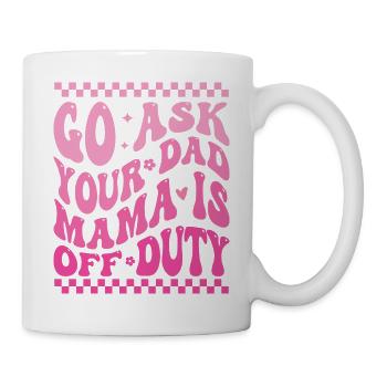 Groovy Go Ask Your Dad Mama Is Off Duty Funny Moth - Mug - white - Right