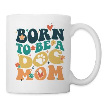 Born to be a Dog Mom Hundespruch Hunde Hund - Tasse - Weiß - Rechts