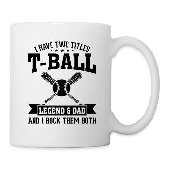I have two titles T-ball Legend & Dad and I rock t - Mug - white - Right