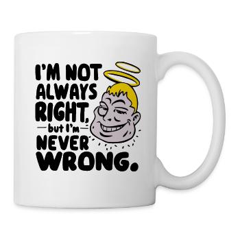 I'M NOT ALWAYS RIGHT BUT I'M NEVER WRONG - Mug - white - Right
