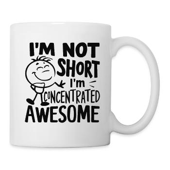 I'M NOT SHORT I'M CONCENTRATED AWESOME - Mug - white - Right