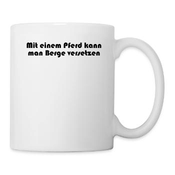 Reiten - Mit einem Pferd kann man Berge versetzen - Tasse - Weiß - Rechts
