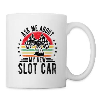 Ask Me About My New Slot Car Slotcar Racer Gift - Tasse - Weiß - Rechts