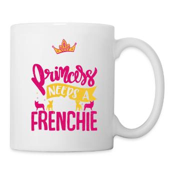 Every Princess Needs A Frenchie Dog French Bulldog - Tasse - Weiß - Rechts