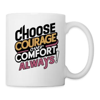 Choose Courage Over Comfort Always Digital Art - Mug - white - Right