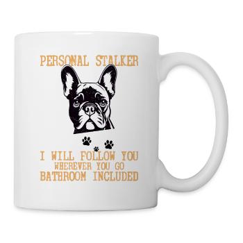 Personal Stalker I Will Follow Dog Owner French Bu - Tasse - Weiß - Rechts