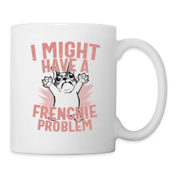 I Might Have A Frenchie Problem French Bulldog Dog - Mug - white - Right