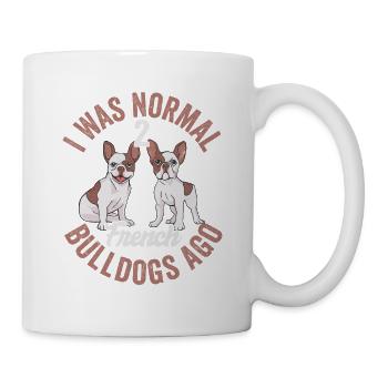 I Was Normal 2 French Bulldogs Ago Dog Owner Frenc - Tasse - Weiß - Rechts