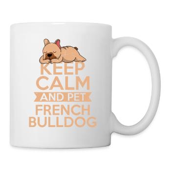 Keep Calm And Pet French Bulldog Frenchie Dog Owne - Tasse - Weiß - Rechts