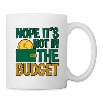 Nope It's Not In The Budget 4 - Tasse - Weiß - Rechts