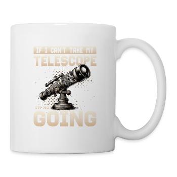 If I Can't Take My Telescope Stargazer Astronomy - Tasse - Weiß - Rechts