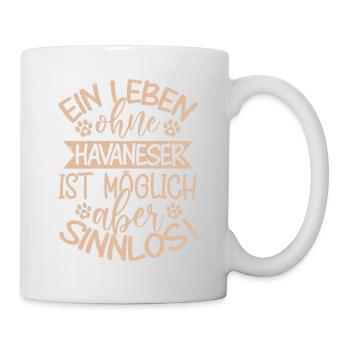 Ein Leben ohne Havaneser ist möglich aber sinnlos! - Tasse - Weiß - Rechts