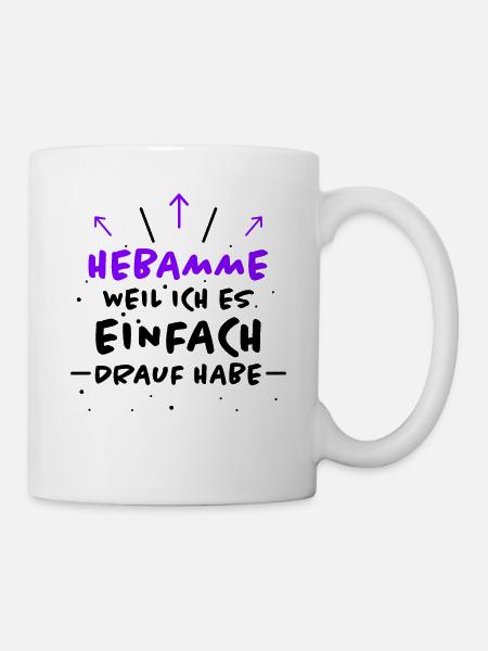 Hebamme Spruch Beruf Lustiges Hebammen Geschenk - Tasse - Weiß