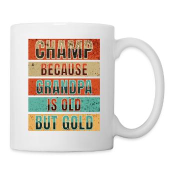 Champ Because Grandpa Is Old but Gold - Tasse - Weiß - Rechts