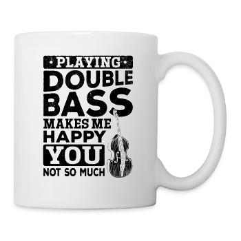 Playing Double Bass Makes Me Happy You Not So Much - Mug - white - Right