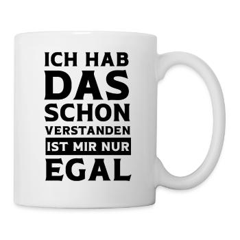 Ja Ich hab das schon Verstanden ist mir aber Egal - Tasse - Weiß - Rechts