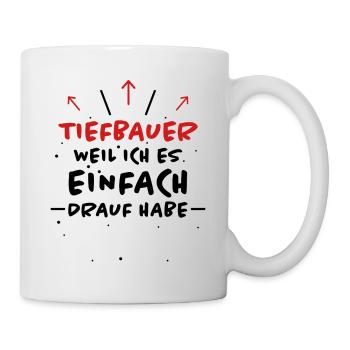 Tiefbauer Spruch Beruf Lustiges Tiefbauer Geschenk - Tasse - Weiß - Rechts