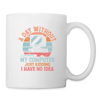 A Day Without My Computer Tech Support Computer - Tasse - Weiß - Rechts