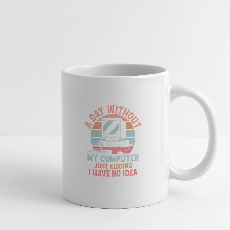 A Day Without My Computer Tech Support Computer Tasse