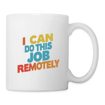 I Can Do This Job Remotely 13 - Mug - white - Right