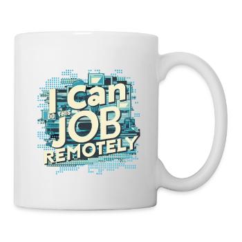 I Can Do This Job Remotely 15 - Tasse - Weiß - Rechts