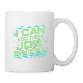 I Can Do This Job Remotely 20 - Mug - white - Right