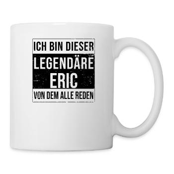 Ich bin dieser legendäre für Eric - Tasse - Weiß - Rechts