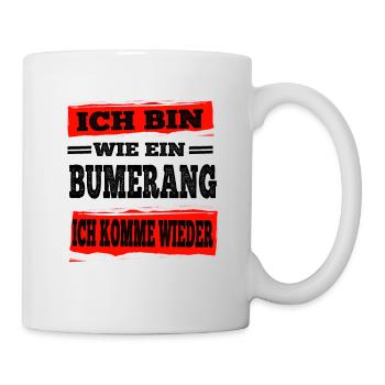 Bumerang Ich Komme Wieder Freche Sprüche Lustig - Tasse - Weiß - Rechts