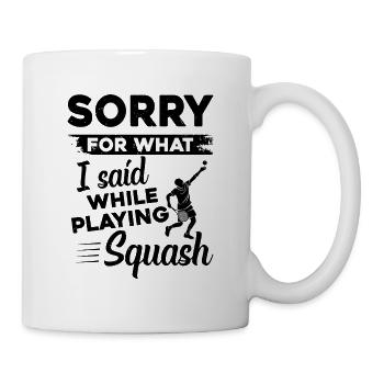 Sorry for what I said while playing Squash - Tasse - Weiß - Rechts