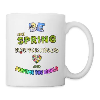BE LIKE SPRING, SHOW YOUR FLOWERS AND... - Mug blanc - blanc - Droite