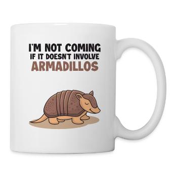 Not Coming If It Doesn't Involve Armadillos Lover - Mug - white - Right