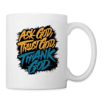 FRAGEN SIE GOTT, VERTRAUEN SIE GOTT, DANKEN SIE GOTT - Tasse - Weiß - Rechts