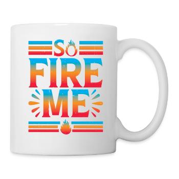So Fire Me 16 - Tasse - Weiß - Rechts
