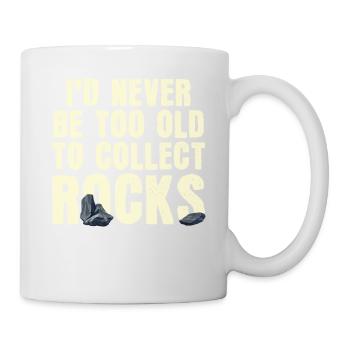 Ich werde nie zu alt sein, um Steine zu sammeln - Tasse - Weiß - Rechts