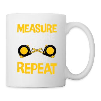 Craftsman's Mantra - Measure Twice, Cut, Swear, Do - Mug - white - Right