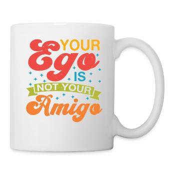 Your Ego Is Not Your Amigo 72 - Tasse - Weiß - Rechts