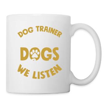 Dog Trainer When Dogs Speak We Listen Job Saying T - Mug - white - Right