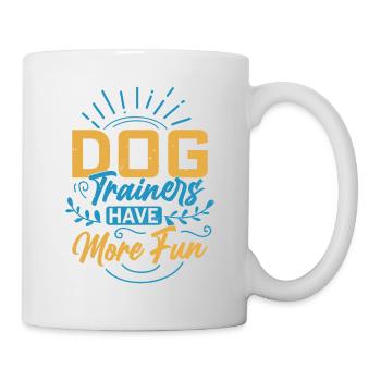 Dog Trainers Have More Fun Training Job Saying - Tasse - Weiß - Rechts